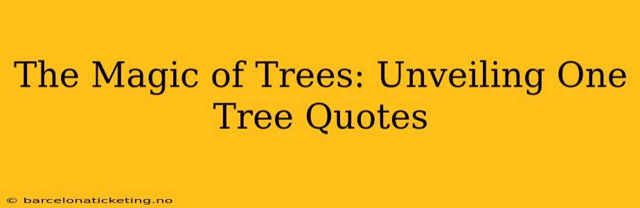 The Magic of Trees: Unveiling One Tree Quotes