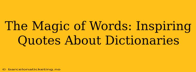The Magic of Words: Inspiring Quotes About Dictionaries
