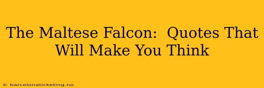 The Maltese Falcon:  Quotes That Will Make You Think