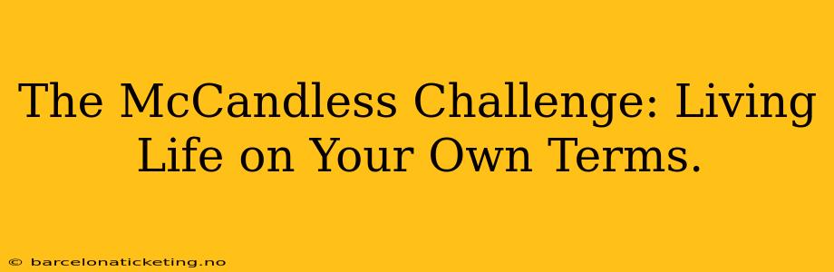 The McCandless Challenge: Living Life on Your Own Terms.