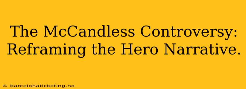 The McCandless Controversy: Reframing the Hero Narrative.
