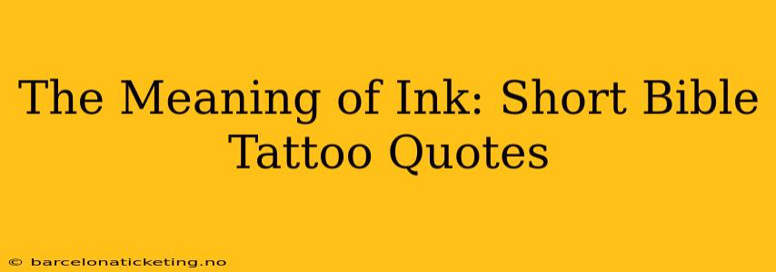 The Meaning of Ink: Short Bible Tattoo Quotes