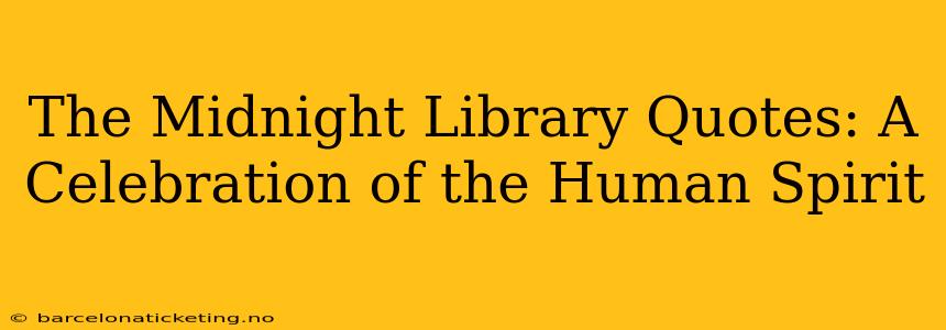 The Midnight Library Quotes: A Celebration of the Human Spirit