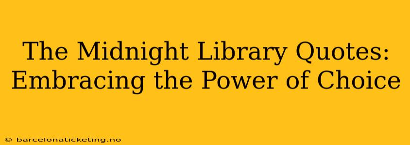 The Midnight Library Quotes: Embracing the Power of Choice