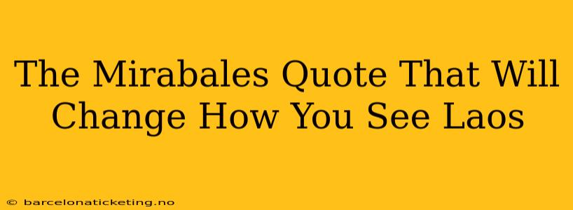 The Mirabales Quote That Will Change How You See Laos