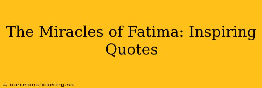 The Miracles of Fatima: Inspiring Quotes