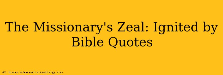 The Missionary's Zeal: Ignited by Bible Quotes