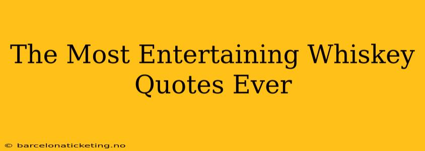 The Most Entertaining Whiskey Quotes Ever