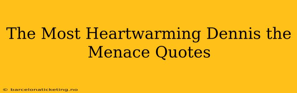 The Most Heartwarming Dennis the Menace Quotes