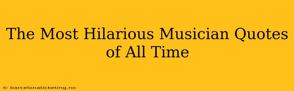 The Most Hilarious Musician Quotes of All Time