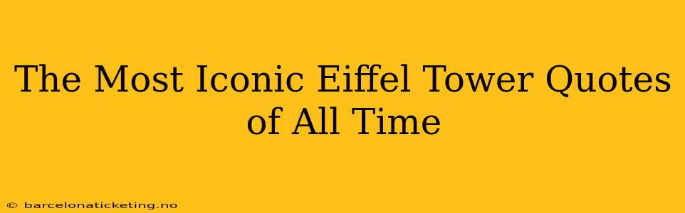 The Most Iconic Eiffel Tower Quotes of All Time