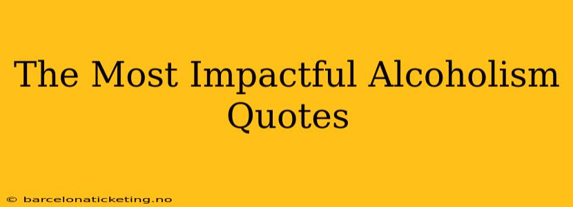 The Most Impactful Alcoholism Quotes