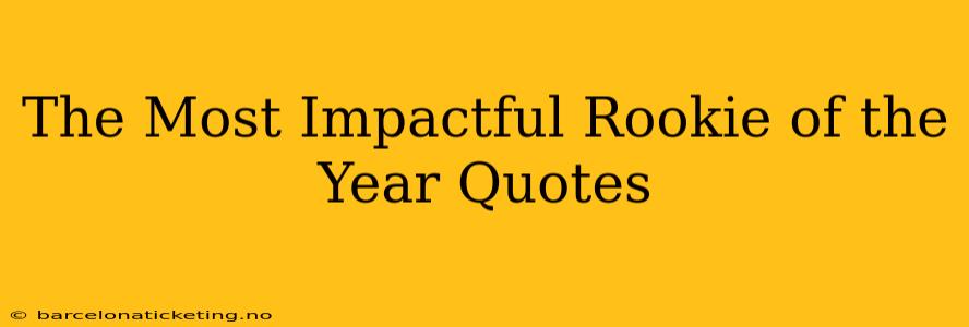 The Most Impactful Rookie of the Year Quotes