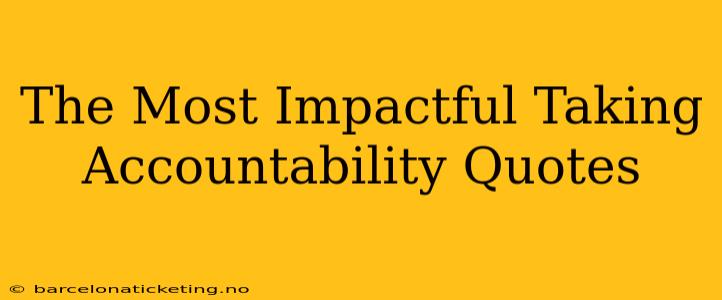 The Most Impactful Taking Accountability Quotes