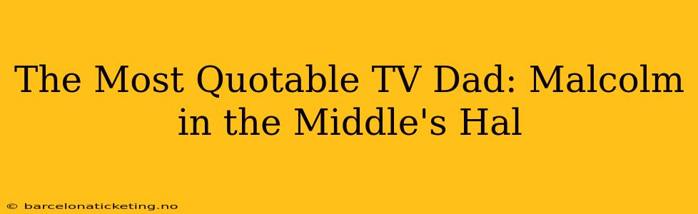 The Most Quotable TV Dad: Malcolm in the Middle's Hal