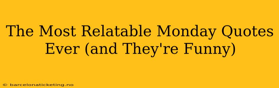 The Most Relatable Monday Quotes Ever (and They're Funny)