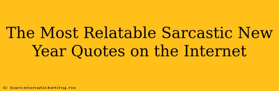 The Most Relatable Sarcastic New Year Quotes on the Internet