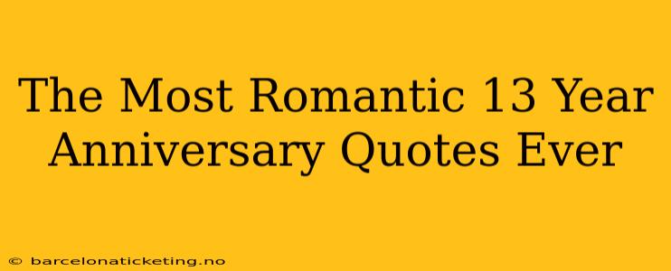 The Most Romantic 13 Year Anniversary Quotes Ever