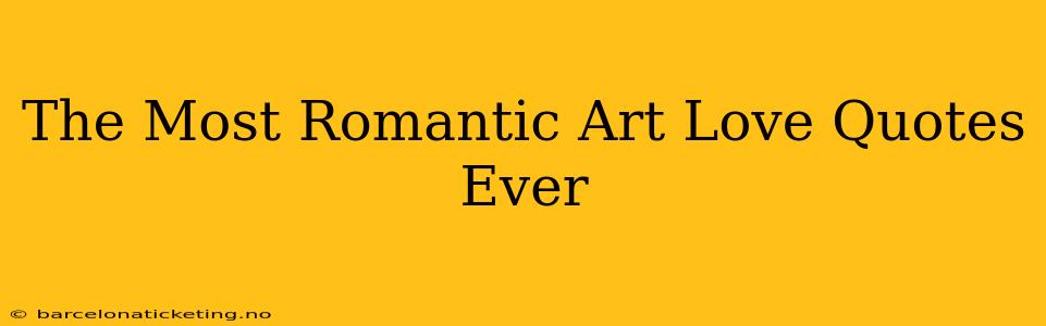 The Most Romantic Art Love Quotes Ever