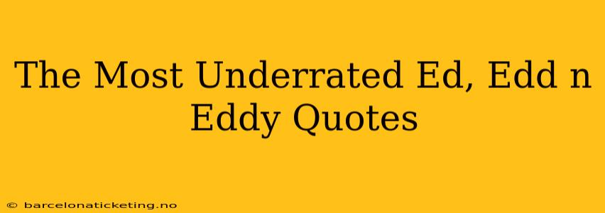 The Most Underrated Ed, Edd n Eddy Quotes