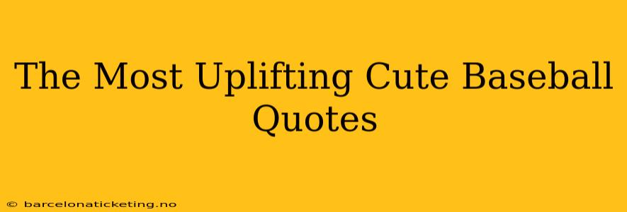 The Most Uplifting Cute Baseball Quotes