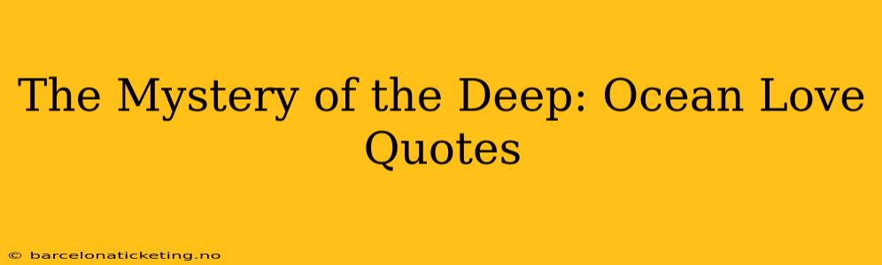 The Mystery of the Deep: Ocean Love Quotes
