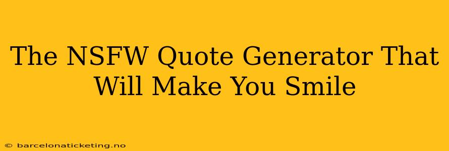 The NSFW Quote Generator That Will Make You Smile