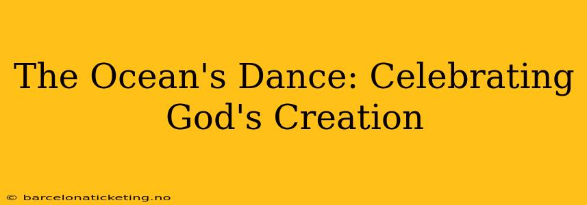 The Ocean's Dance: Celebrating God's Creation