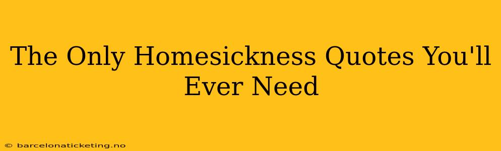 The Only Homesickness Quotes You'll Ever Need