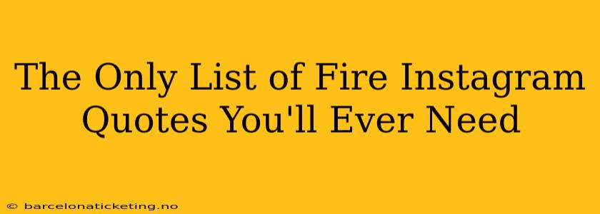 The Only List of Fire Instagram Quotes You'll Ever Need