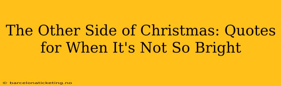 The Other Side of Christmas: Quotes for When It's Not So Bright