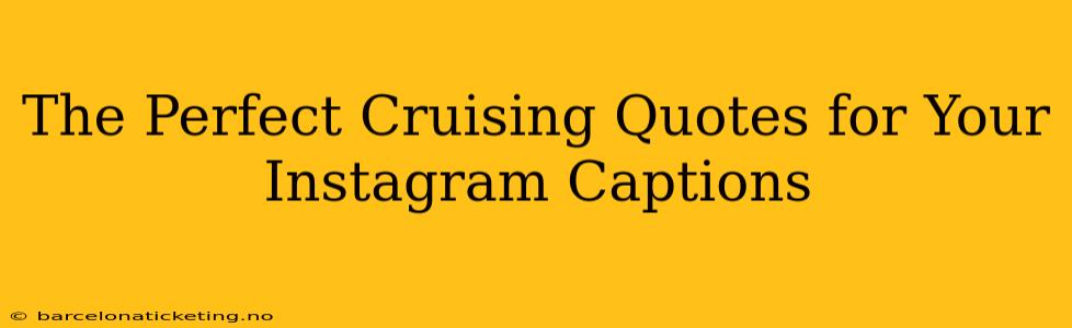 The Perfect Cruising Quotes for Your Instagram Captions