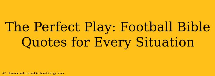 The Perfect Play: Football Bible Quotes for Every Situation