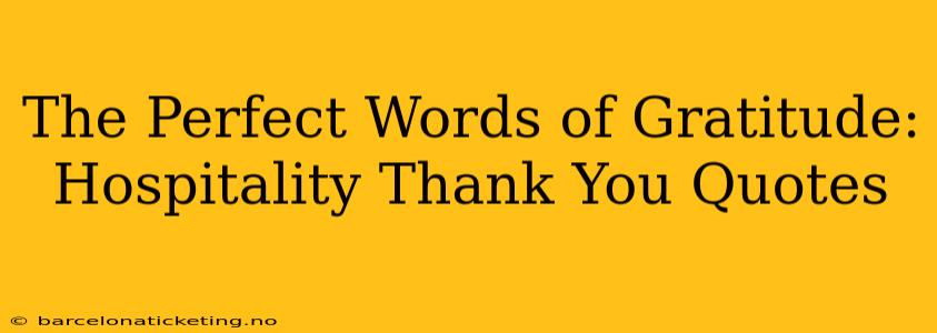 The Perfect Words of Gratitude:  Hospitality Thank You Quotes