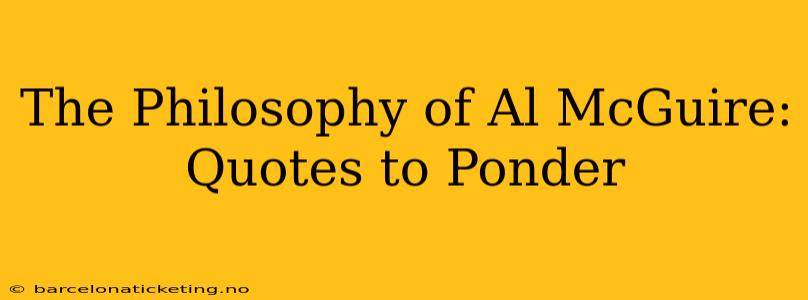 The Philosophy of Al McGuire: Quotes to Ponder
