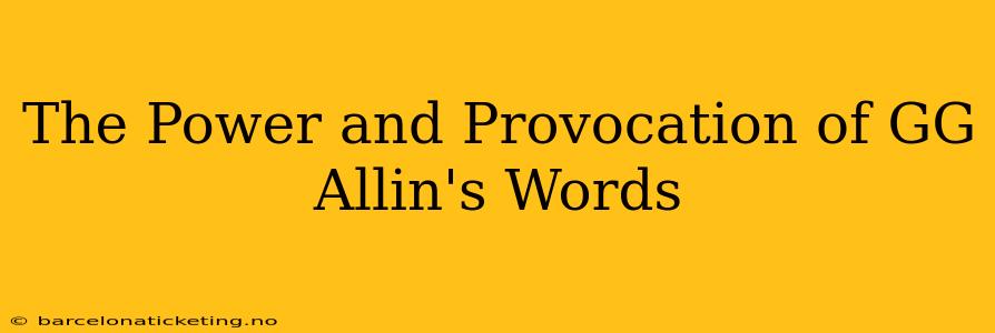 The Power and Provocation of GG Allin's Words