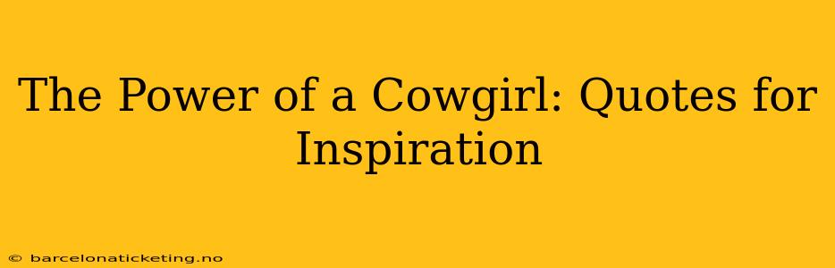 The Power of a Cowgirl: Quotes for Inspiration