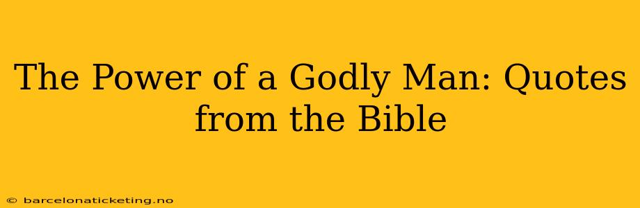 The Power of a Godly Man: Quotes from the Bible