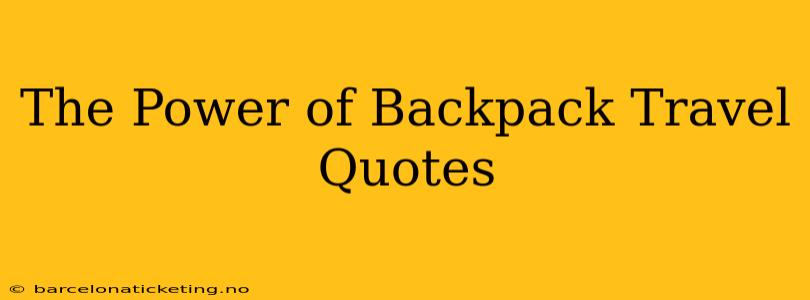 The Power of Backpack Travel Quotes