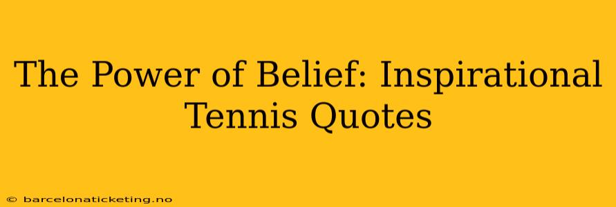 The Power of Belief: Inspirational Tennis Quotes