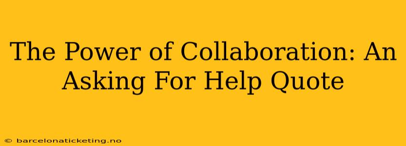 The Power of Collaboration: An Asking For Help Quote
