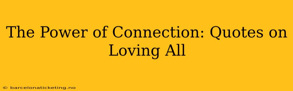 The Power of Connection: Quotes on Loving All