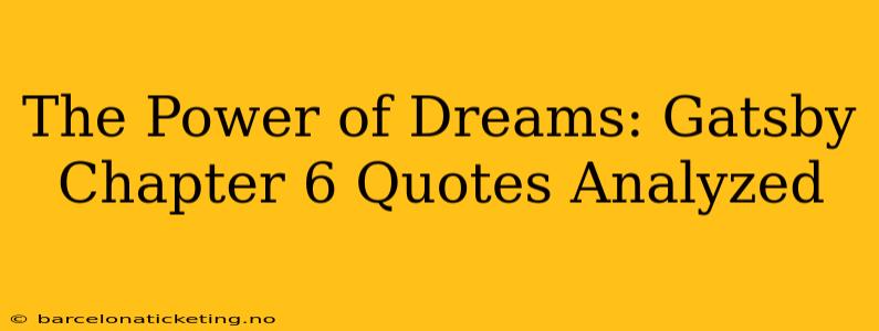 The Power of Dreams: Gatsby Chapter 6 Quotes Analyzed