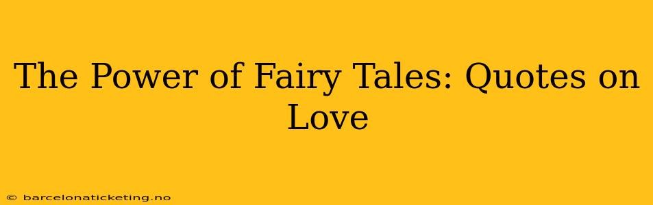 The Power of Fairy Tales: Quotes on Love