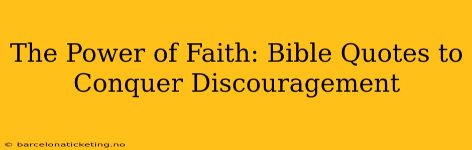 The Power of Faith: Bible Quotes to Conquer Discouragement