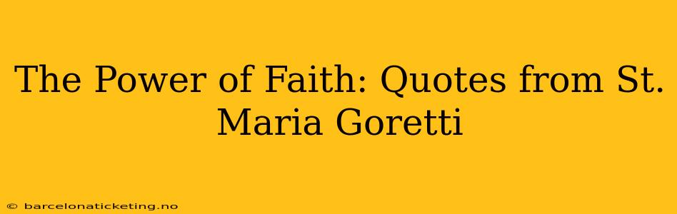 The Power of Faith: Quotes from St. Maria Goretti