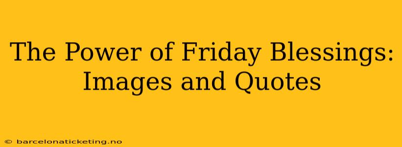 The Power of Friday Blessings: Images and Quotes