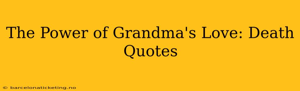The Power of Grandma's Love: Death Quotes