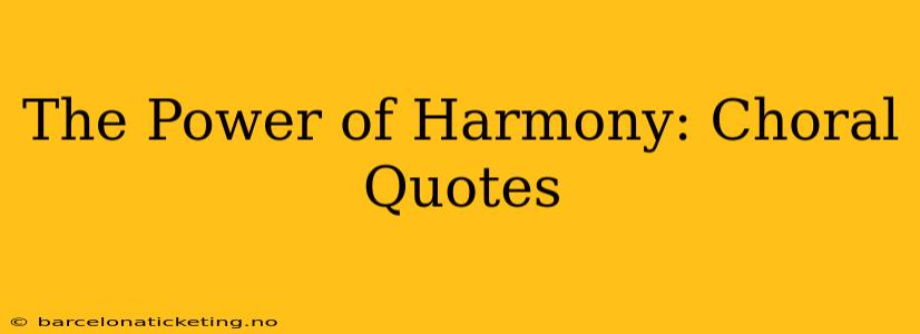 The Power of Harmony: Choral Quotes