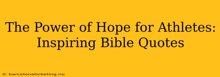 The Power of Hope for Athletes: Inspiring Bible Quotes